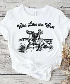 Wild Like the West Cowboy Western T-Shirt Wild Like the West Cowboy Western T-Shirt