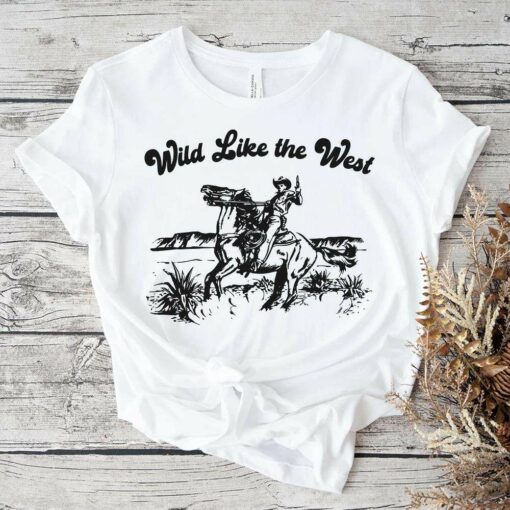 Wild Like the West Cowboy Western T-Shirt