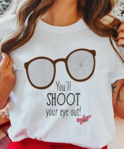 You’ll Shoot Your Eye Out T-Shirt A Story Christmas