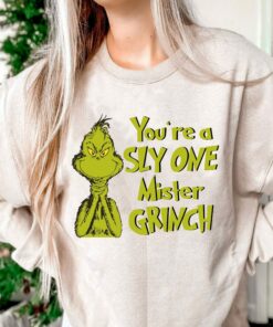 You’re A Sly One Mister Grichmas Sweatshirt Humor Unique Xmas Gift