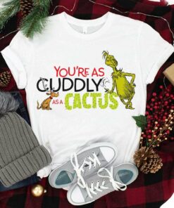 You’re As Cuddly As A Cactus Christmas T-Shirt The Grinch