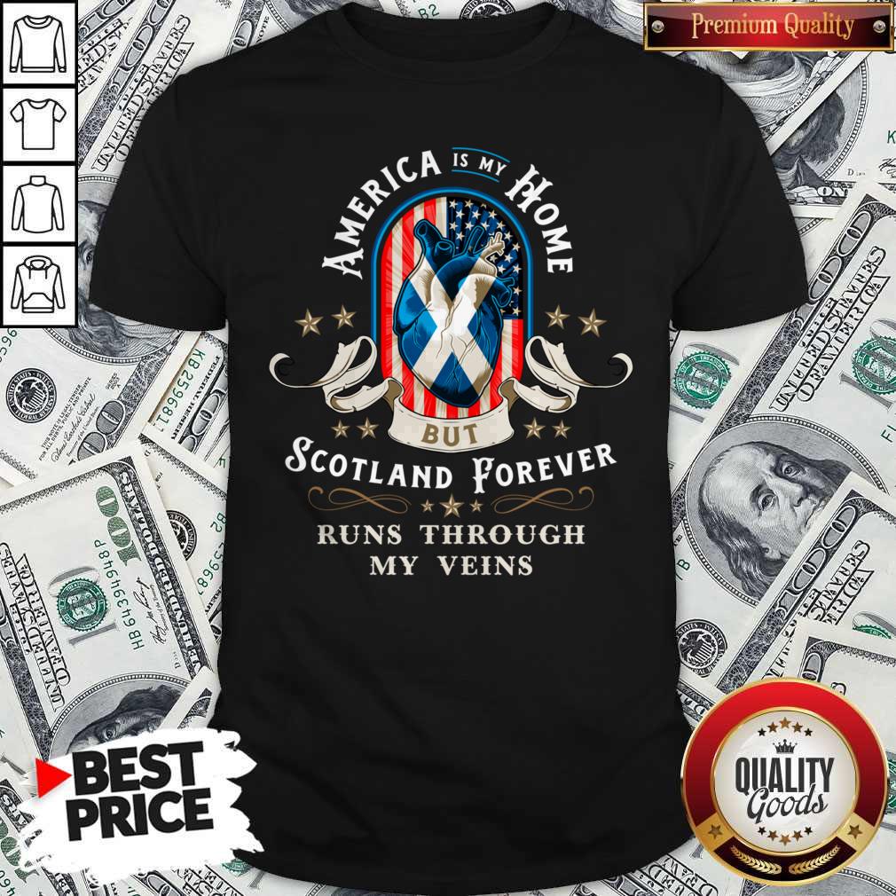 America Is My Home But Scotland Forever Runs Through My Veins Shirt America Is My Home But Scotland Forever Runs Through My Veins Shirt