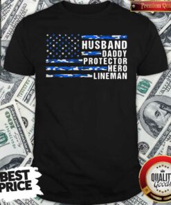 American Flag Husband Daddy Protector Hero Lineman Shirt