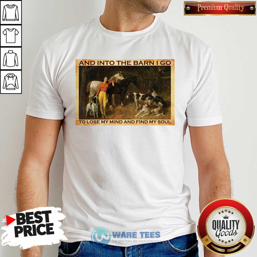 And Into The Barn I Go To Lose My Mind And Find My Soul Shirt And Into The Barn I Go To Lose My Mind And Find My Soul Shirt