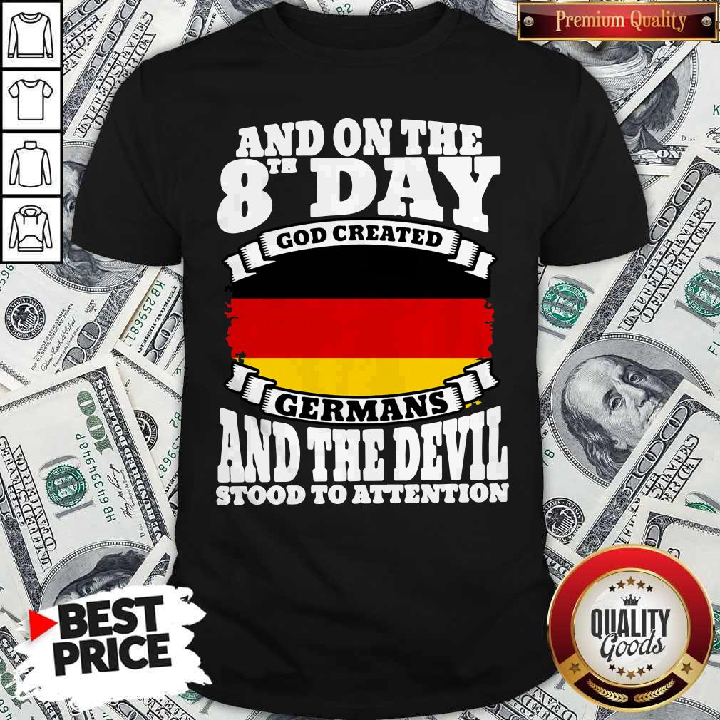 And On The 8th Day God Created Germans And The Devil Stood To Attention Shirt And On The 8th Day God Created Germans And The Devil Stood To Attention Shirt