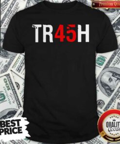 Anti Trump Tr45H Trash 45 Shirt