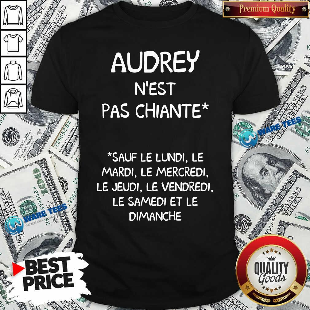 Audrey Nest Pas Chiante Sauf Le Lundi Le Mardi Le Mercredi Le Jeudi Le Vendredi Shirt Audrey Nest Pas Chiante Sauf Le Lundi Le Mardi Le Mercredi Le Jeudi Le Vendredi Shirt