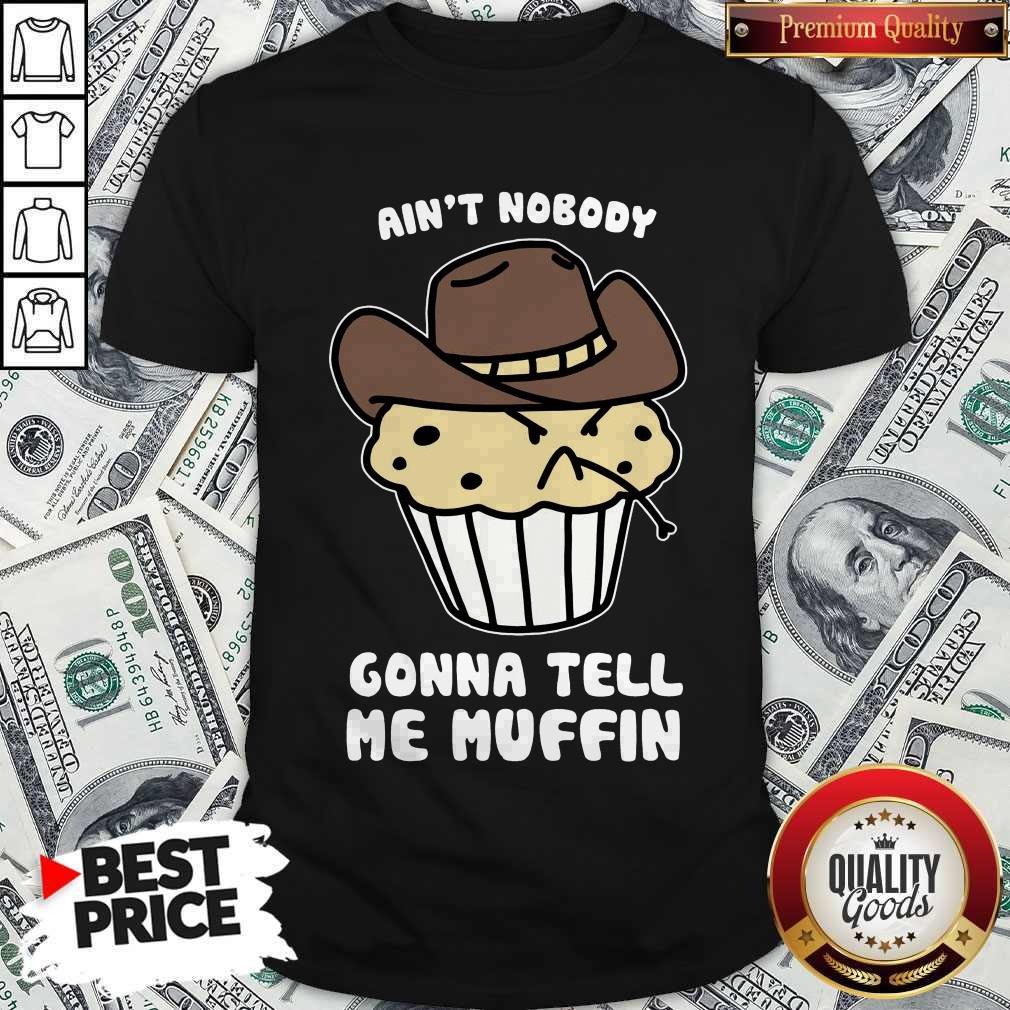 Awesome Ain’t Nobody Gonna Tell Me Muffin Shirt Awesome Ain’t Nobody Gonna Tell Me Muffin Shirt