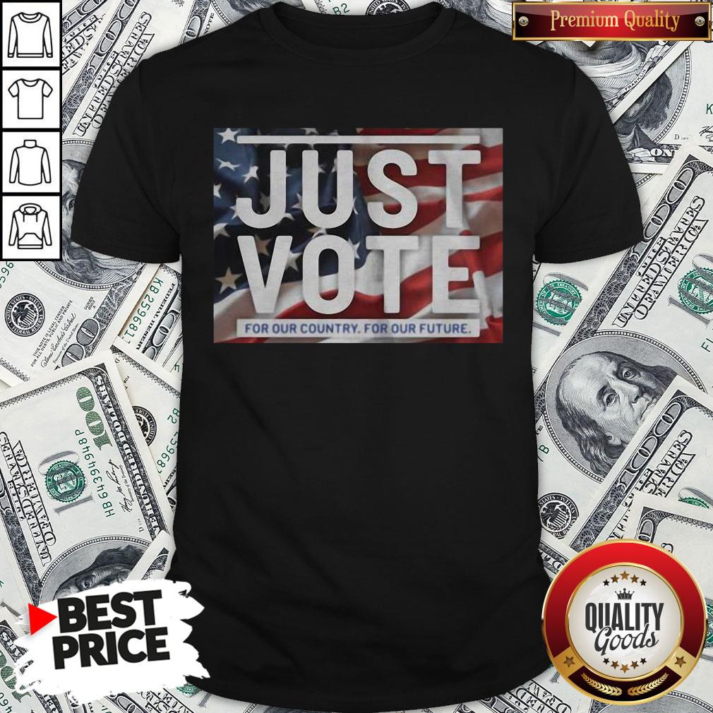 Awesome American Flag Just Vote For Our Country For Our Future Shirt Awesome American Flag Just Vote For Our Country For Our Future Shirt