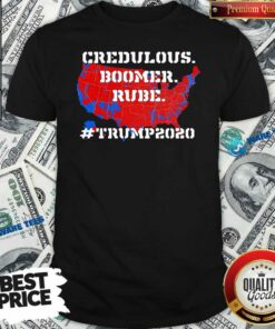 Awesome Credulous Boomer Rube Trump 2020 Shirt