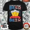 Awesome I’m Gonna Need Another Beer To Wash Down This Beer American Flag Shirt