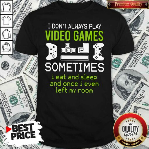 Awesome I Don’t Always Play Video Games T-shirt – Waretees
