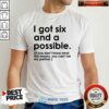 Awesome I Got Six And A Possible Shirt