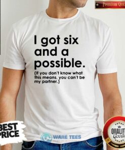 Awesome I Got Six And A Possible Shirt