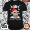 Awesome I’m Not Short I’m Baby Yoda Size Shirt