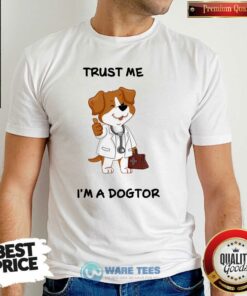 Awesome Trust Me I’m A Doctor Shirt
