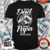 Being Dad Is An Honor Being Papa Is Priceless Shirt