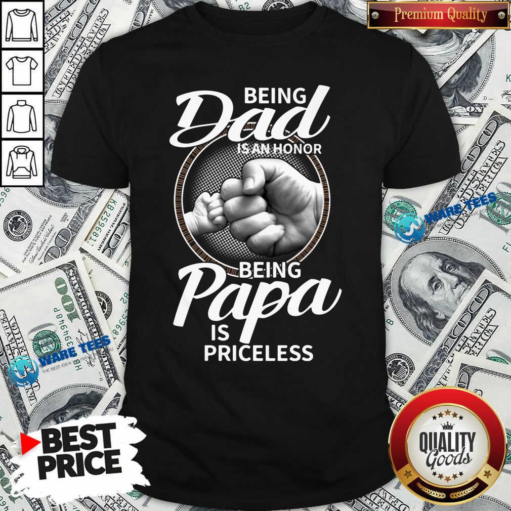 Being Dad Is An Honor Being Papa Is Priceless Shirt Being Dad Is An Honor Being Papa Is Priceless Shirt