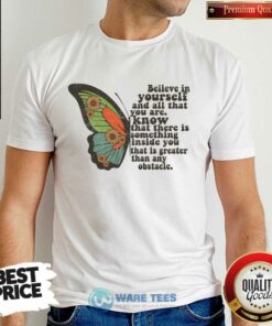 Believe In Yourself And All That You Are Know That There Is Something Inside Shirt