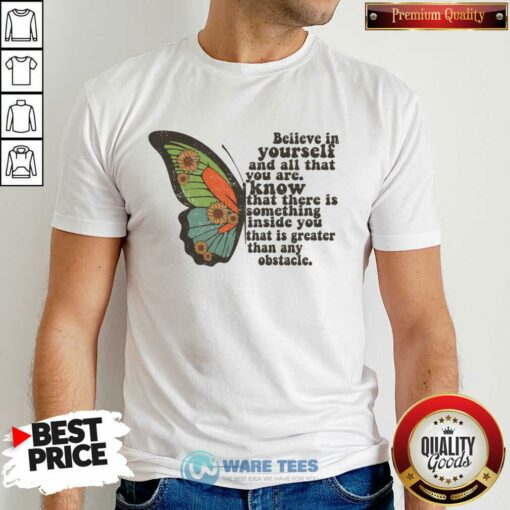 Believe In Yourself And All That You Are Know That There Is Something Inside Shirt
