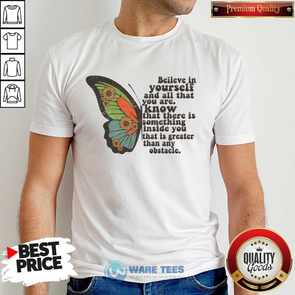Believe In Yourself And All That You Are Know That There Is Something Inside Shirt Believe In Yourself And All That You Are Know That There Is Something Inside Shirt
