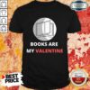 Bewildered 1 Books Are My Valentine Shirt
