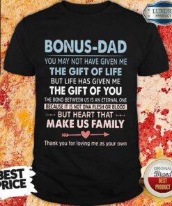 Bonus Dad The Gift For Life Make Us Family Shirt