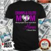 Crohn’s And Colitis Mom Most People Never Meet Their Hero I Raise Mine Shirt