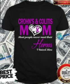 Crohn’s And Colitis Mom Most People Never Meet Their Hero I Raise Mine Shirt