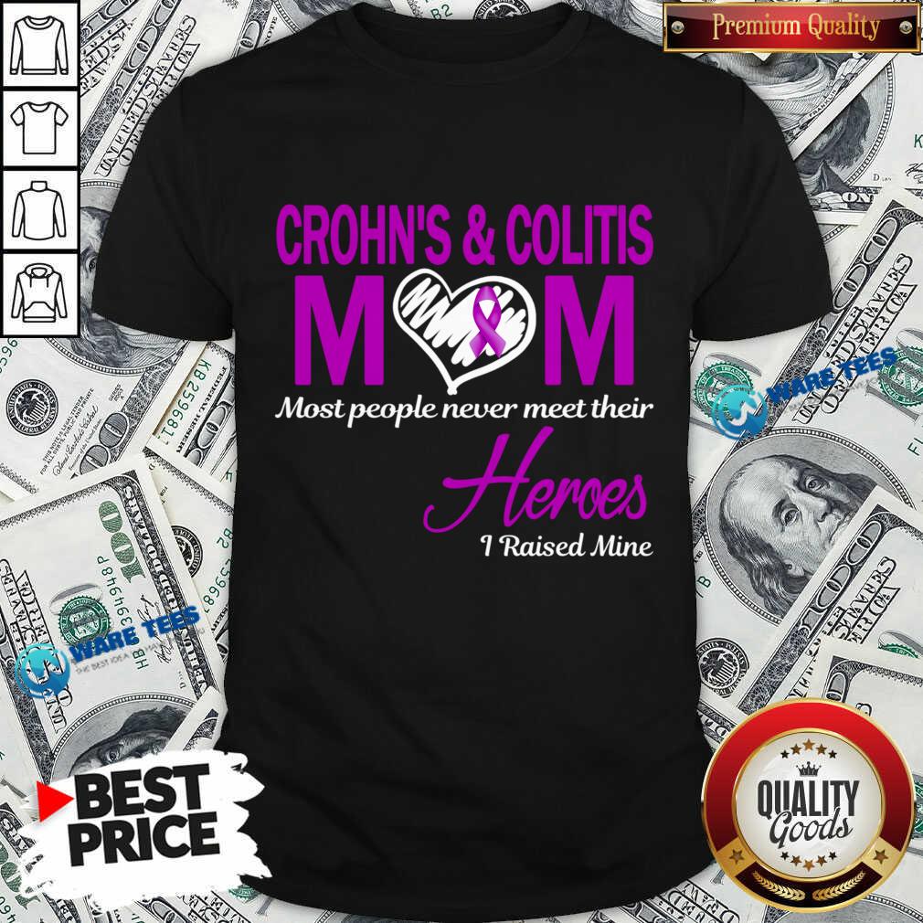Crohn's And Colitis Mom Most People Never Meet Their Hero I Raise Mine Shirt Crohn's And Colitis Mom Most People Never Meet Their Hero I Raise Mine Shirt