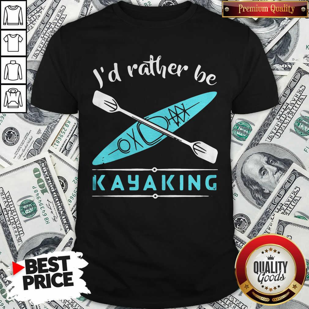 Cute Id Rather Be Kayaking Kayak Shirt Cute Id Rather Be Kayaking Kayak Shirt