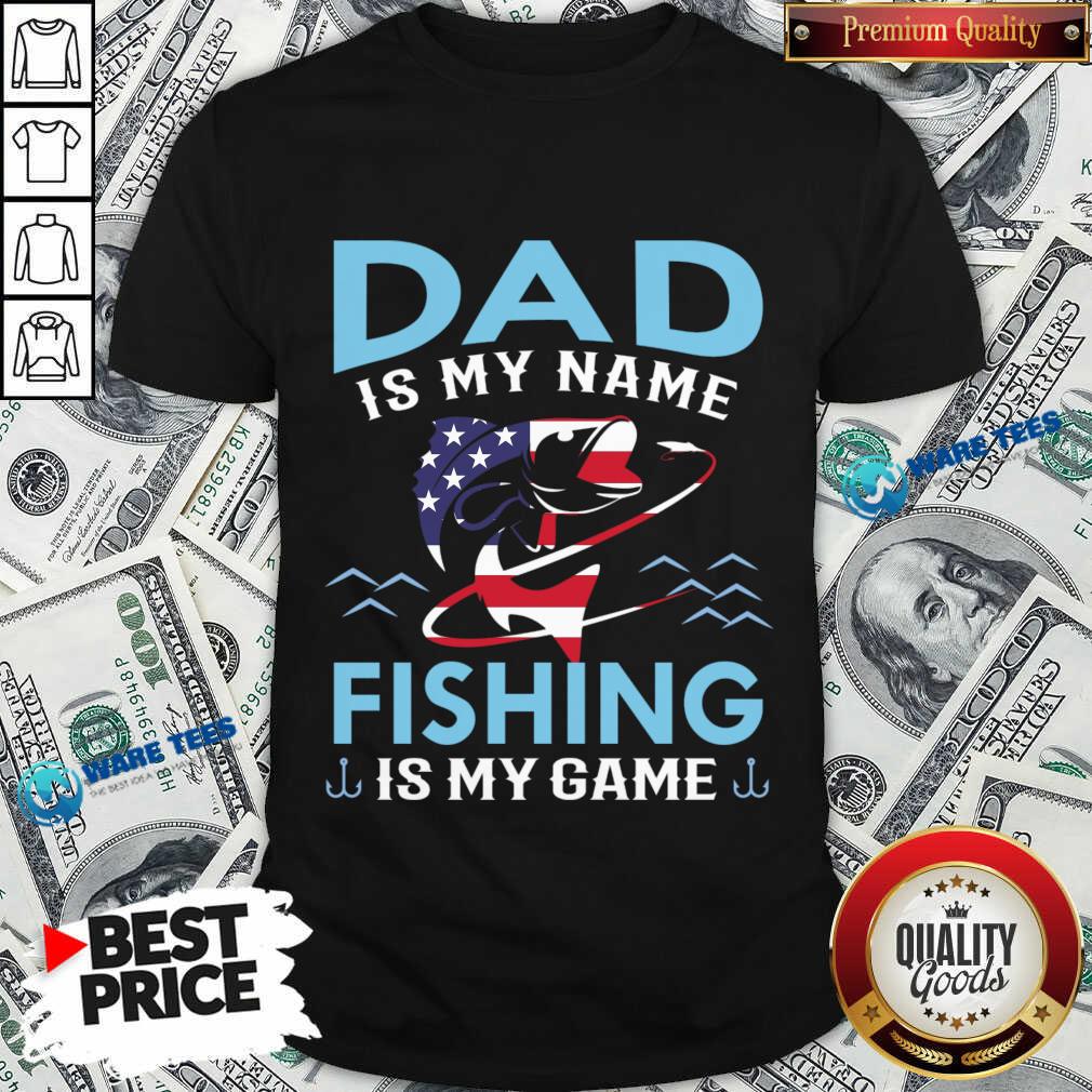 Dad Is My Name Fishing Is My Game America Shirt Dad Is My Name Fishing Is My Game America Shirt