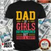 Dad Of Girls Outnumbered But Proud And Happy Shirt