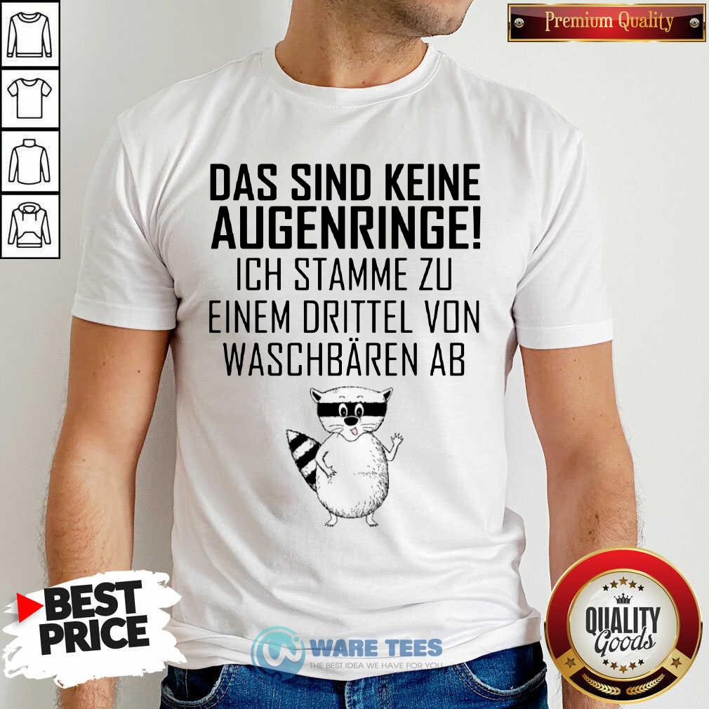 Das Sind Keine Augenringe Ich Stamme Zu Einem Drittel Von Waschbaren Ab Shirt Das Sind Keine Augenringe Ich Stamme Zu Einem Drittel Von Waschbaren Ab Shirt