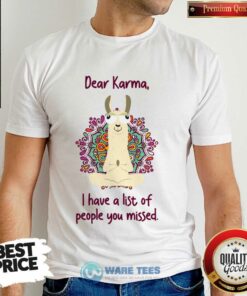 Dear Karma I Have A List Of People You Missed Shirt