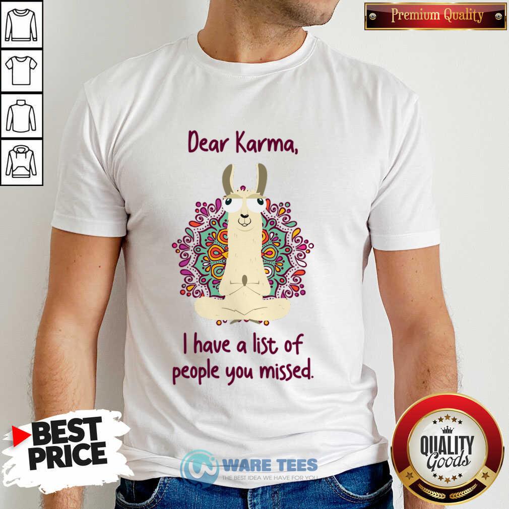 Dear Karma I Have A List Of People You Missed Shirt Dear Karma I Have A List Of People You Missed Shirt