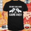 Do Not Disturb Or Game Over Shirt
