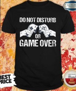 Do Not Disturb Or Game Over Shirt
