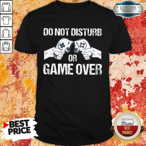 Do Not Disturb Or Game Over Shirt