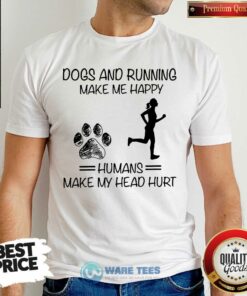 Dogs And Running Humans Make My Head Hurt Shirt