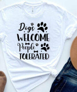 Dogs Welcomed People Tolerated Shirt