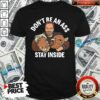 Dont Be An Ass Stay Inside Shirt