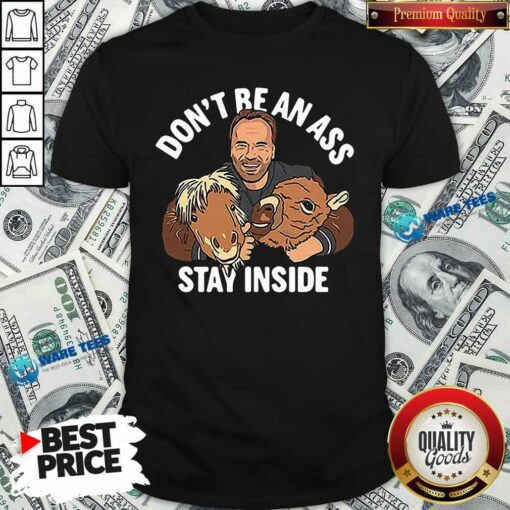Dont Be An Ass Stay Inside Shirt