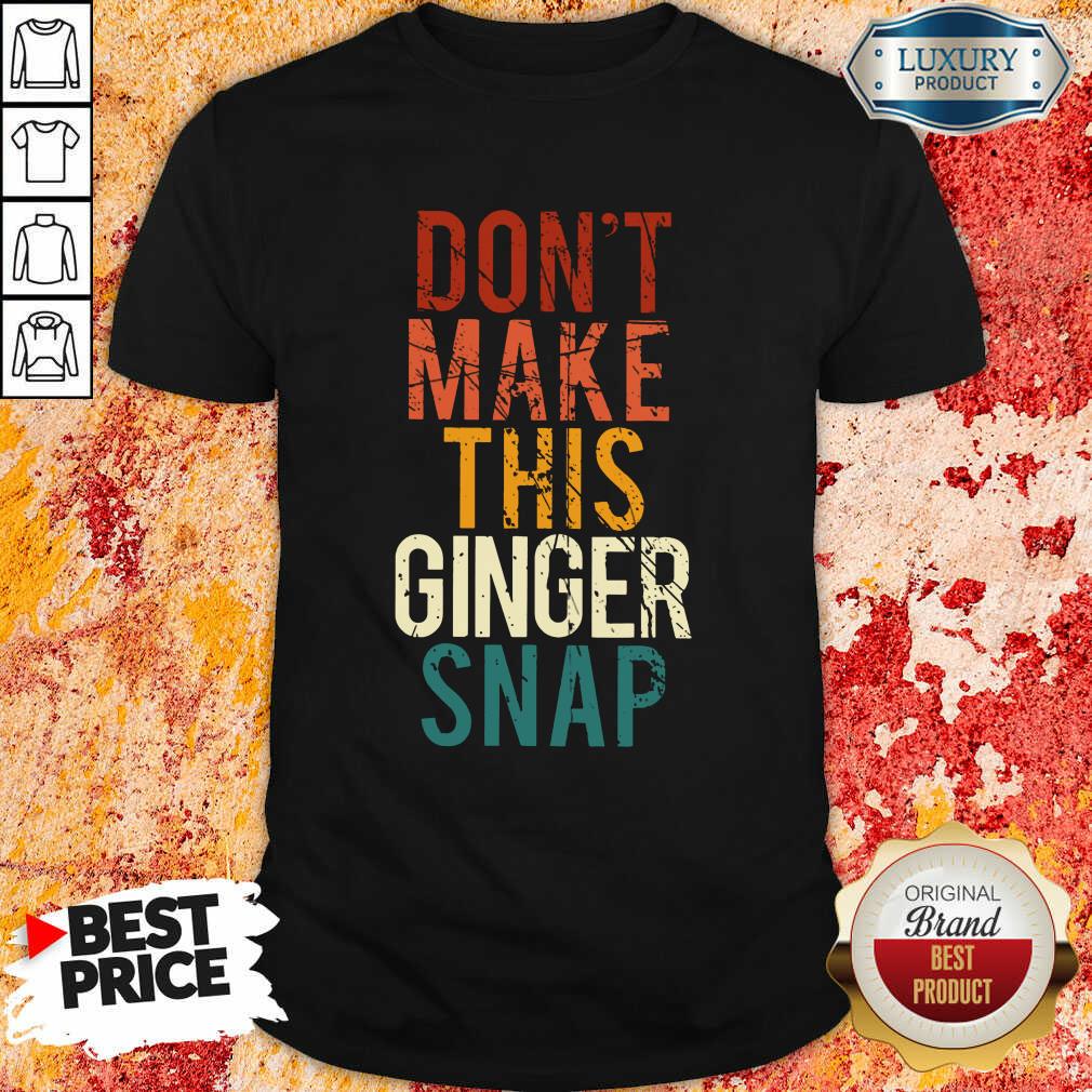 Don't Make This Ginger Snap Shirt Don't Make This Ginger Snap Shirt