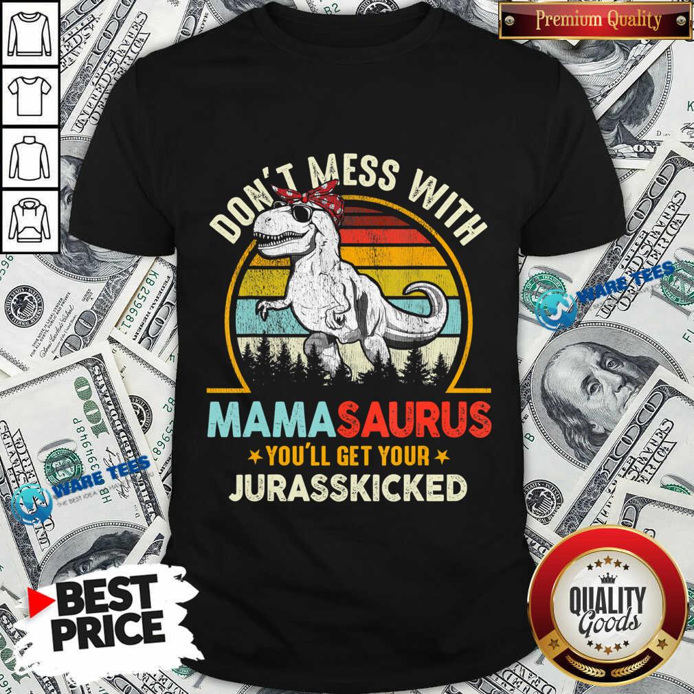 Don't Mess With Mamasaurus You'll Get Your Jurasskicked Vintage Shirt Don't Mess With Mamasaurus You'll Get Your Jurasskicked Vintage Shirt