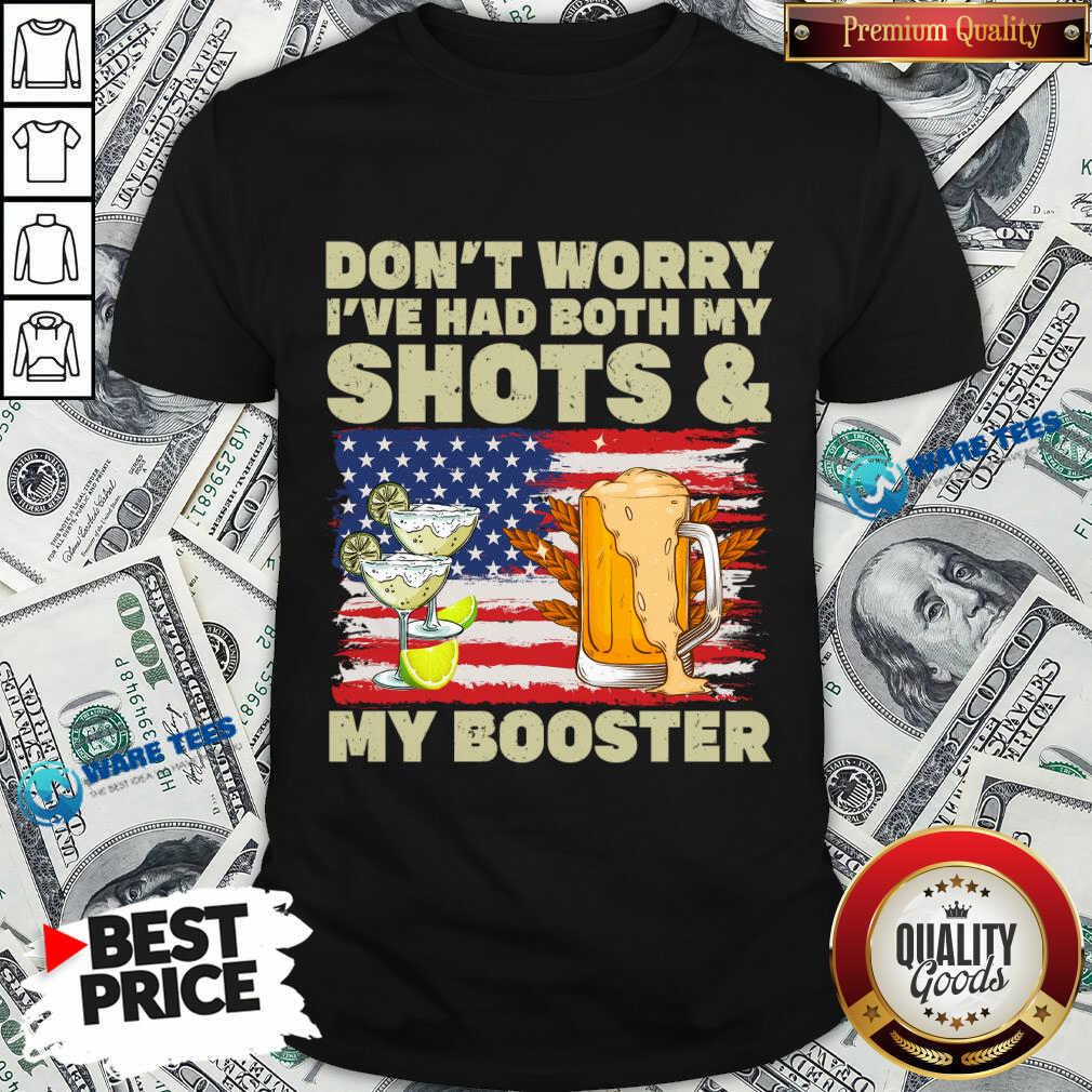 Don't Worry I've Had Both My Shots And My Booster Beer American Shirt Don't Worry I've Had Both My Shots And My Booster Beer American Shirt
