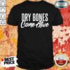Dry Bones Come Alive Shirt