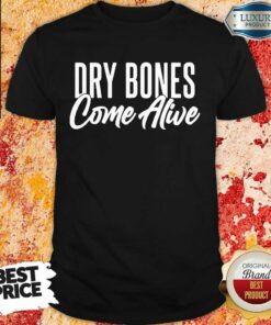 Dry Bones Come Alive Shirt