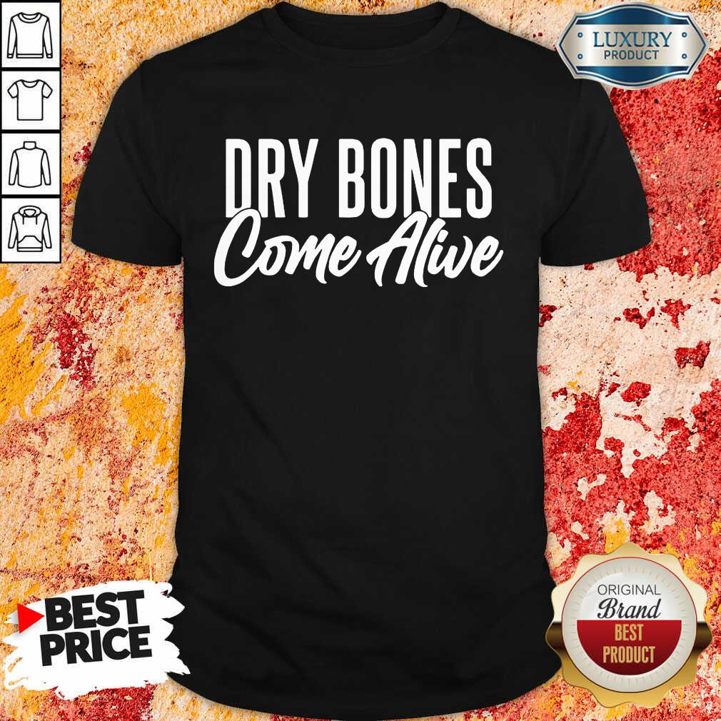 Dry Bones Come Alive Shirt Dry Bones Come Alive Shirt