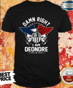 Eagle Skull Damn Right I Am Deondre American Flag Shirt